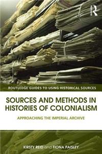 Sources and Methods in Histories of Colonialism: Approaching the Imperial Archive