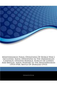 Articles on Mediterranean Naval Operations of World War I, Including: Naval Operations in the Dardanelles Campaign, Otranto Barrage, Pursuit of Goeben