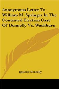 Anonymous Letter To William M. Springer In The Contested Election Case Of Donnelly Vs. Washburn
