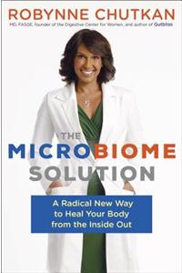 The Microbiome Solution: A Radical New Way to Heal Your Body from the Inside Out