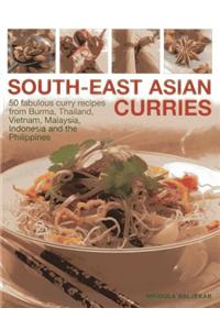 South-East Asian Curries: 50 Fabulous Curry Recipes from Burma, Thailand, Vietnam, Malaysia, Indonesia and the Philippines