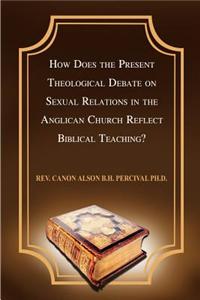 How Does the Present Theological Debate on Sexual Relations in the Anglican Church Reflect Biblical Teaching?