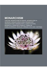 Monarchism: Carlism, Monarchism in France, Monarchism in Germany, Monarchism in Iran, Monarchist Organizations, Monarchists