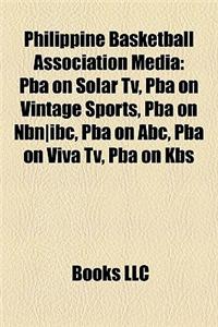Philippine Basketball Association Media: Pba on Solar TV, Pba on Vintage Sports, Pba on Nbn-IBC, Pba on ABC, Pba on Viva TV, Pba on Kbs