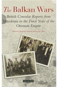 The Balkan Wars: British Consular Reports from Macedonia in the Final Years of the Ottoman Empire