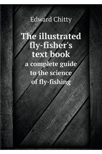 Illustrated Fly-Fisher's Text Book a Complete Guide to the Science of Fly-Fishing