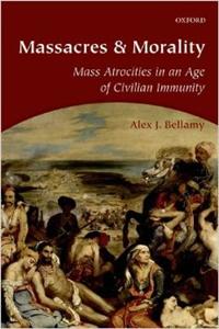 Massacres and Morality: Mass Atrocities in an Age of Civilian Immunity