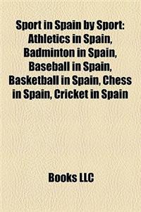 Sport in Spain by Sport: Athletics in Spain, Badminton in Spain, Baseball in Spain, Basketball in Spain, Chess in Spain, Cricket in Spain