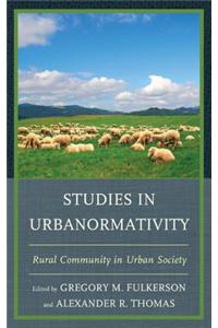 Studies in Urbanormativity: Rural Community in Urban Society
