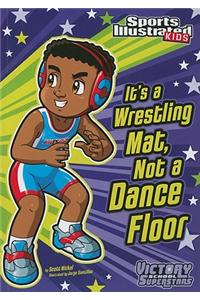 It's a Wrestling Mat, Not a Dance Floor
