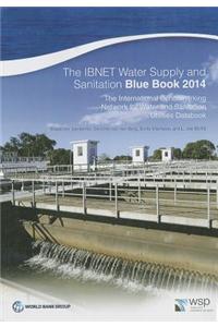 The Ibnet Water Supply and Sanitation Blue Book 2014: The International Benchmarking Network for Water and Sanitation Utilities Databook