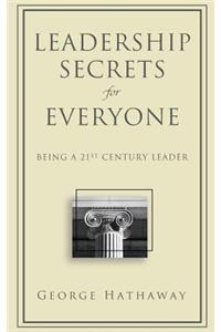 Leadership Secrets for Everyone: Being a 21st Century Leader