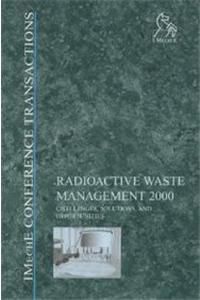 Radioactive Waste Management 2000: Challenges, Solutions and Opportunities