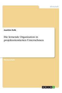 Die Lernende Organisation in Projektorientierten Unternehmen