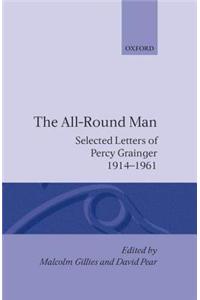 The All-Round Man: Selected Letters of Percy Grainger, 1914-1961