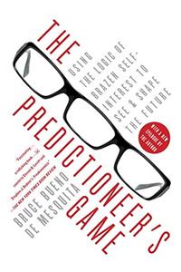 The Predictioneer's Game: Using the Logic of Brazen Self-Interest to See and Shape the Future