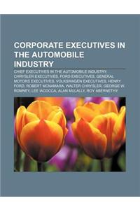 Corporate Executives in the Automobile Industry: Chief Executives in the Automobile Industry, Chrysler Executives, Ford Executives