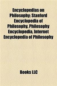 Encyclopedias on Philosophy: Stanford Encyclopedia of Philosophy, Philosophy Encyclopedia, Internet Encyclopedia of Philosophy