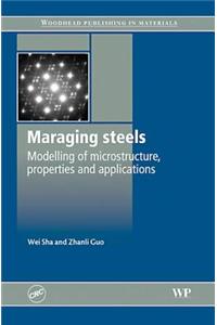 Maraging Steels: Modelling of Microstructure, Properties, and Applications