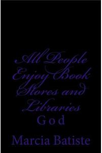 All People Enjoy Book Stores and Libraries: God