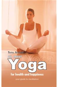All About Yoga and Health and Happiness: Your Guide to Meditation