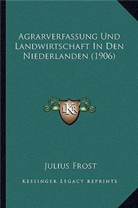 Agrarverfassung Und Landwirtschaft in Den Niederlanden (1906)