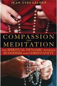 Compassion and Meditation: The Spiritual Dynamic Between Buddhism and Christianity