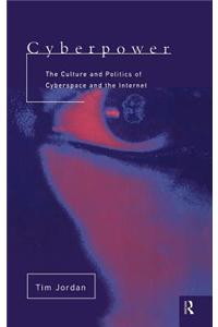 Cyberpower: The Culture and Politics of Cyberspace and the Internet