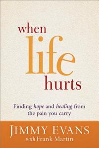 When Life Hurts: Finding Hope and Healing from the Pain You Carry