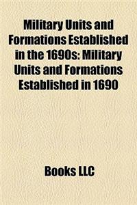Military Units and Formations Established in the 1690s Military Units and Formations Established in the 1690s: Military Units and Formations Establish