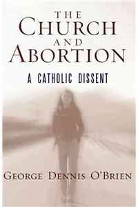The Church and Abortion: A Catholic Dissent