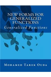 New Forms for Generalized Functions: Generalized Functions