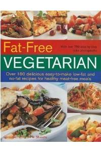 Fat-Free Vegetarian: Over 180 Delicious Easy-To-Make Low-Fat and No-Fact Recipes for Healthy Meat-Free Meals