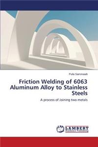 Friction Welding of 6063 Aluminum Alloy to Stainless Steels