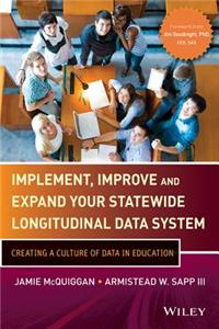 Implement, Improve and Expand Your Statewide Longitudinal Data System: Creating a Culture of Data in Education
