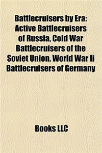 Battlecruisers by Era: Active Battlecruisers of Russia, Cold War Battlecruisers of the Soviet Union, World War II Battlecruisers of Germany