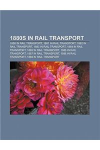 1880s in Rail Transport: 1880 in Rail Transport, 1881 in Rail Transport, 1882 in Rail Transport, 1883 in Rail Transport, 1884 in Rail Transport