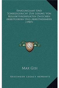 Einigungsamt Und Schiedsgericht Zur Losung Von Kollektivkonflikten Zwischen Arbeitgebern Und Arbeitnehmern (1907)