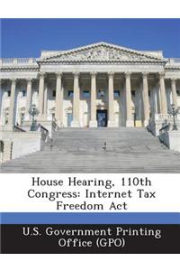 House Hearing, 110th Congress: Internet Tax Freedom ACT