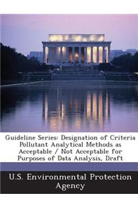 Guideline Series: Designation of Criteria Pollutant Analytical Methods as Acceptable / Not Acceptable for Purposes of Data Analysis, Dra
