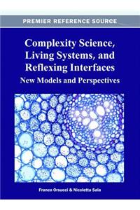 Complexity Science, Living Systems, and Reflexing Interfaces: New Models and Perspectives