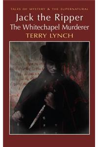 Jack the Ripper: The Whitechapel Murderer