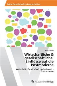 Wirtschaftliche & Gesellschaftliche Einflusse Auf Die Postmoderne
