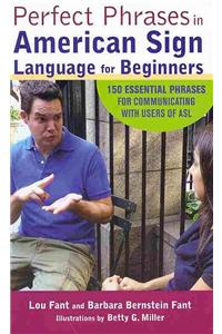 Perfect Phrases in American Sign Language for Beginners: 150 Essential Phrases for Communicating with Users of ASL
