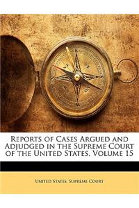 Reports of Cases Argued and Adjudged in the Supreme Court of the United States, Volume 15