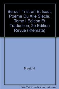 Beroul, Tristran Et Iseut. Poeme Du Xiie Siecle. Tome I: Edition Et Traduction. 2e Edition Revue