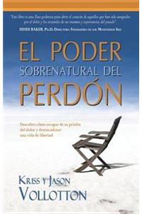 El Poder Sobrenatural del Perdon = The Supernatural Power of Forgiveness