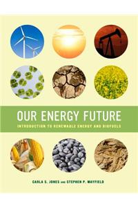Our Energy Future: Introduction to Renewable Energy and Biofuels