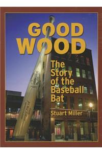 Good Wood: The Story of the Baseball Bat