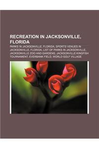 Recreation in Jacksonville, Florida: Parks in Jacksonville, Florida, Sports Venues in Jacksonville, Florida, List of Parks in Jacksonville